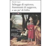 Schegge di sapienza, frammenti di saggezza, e un po' di follia