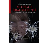 Schegge traumatiche. Kim Noble e le sue venti personalità - Mezzasalma Sofia