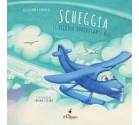 Scheggia. Il piccolo idrovolante blu. Ediz. a colori