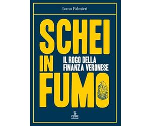Schei in fumo. Il rogo della finanza veronese