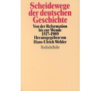 Scheidewege der deutschen Geschichte: Von der Reformation bis zur Wende 1517 - 1989: 1123