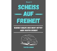 Scheiss auf Freiheit: Warum Vanlife dich nicht rettet - aber gnadenlos ehrlich macht