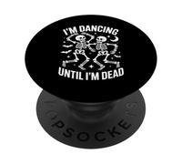 Scheletri Danzanti Divertenti Im Ballando Fino A Quando Non Sono Morto Donne Uomini PopSockets PopGrip Adesivo