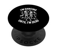 Scheletri Danzanti Divertenti Im Ballando Fino A Quando Non Sono Morto Donne Uomini PopSockets PopGrip Adesivo