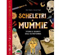 Scheletri e mummie. Storie e segreti dall’oltretomba