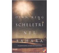 Scheletri nel Sahara. Una grande avventura, una storia vera di sopravvivenza