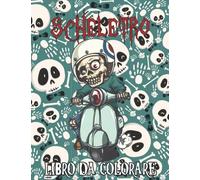 Scheletro Da Colorare: Un Divertente Libro Da Colorare Sugli Scheletri Per I Bambini Che Amano Gli Scheletri, Per Alleviare Lo Stress E Calmare I Bambini, Gli Adolescenti E Gli Adulti.