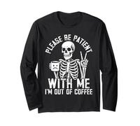 Scheletro divertente "Please Be Patient With Me I'm Out Of Coffee" Maglia a Manica