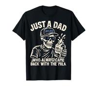 Scheletro Just A Dad Who Always Tornato Con Il Latte Divertente Maglietta