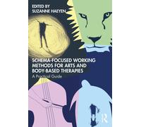 Schema-Focused Working Methods for Arts and Body-Based Therapies: A Practical Gu