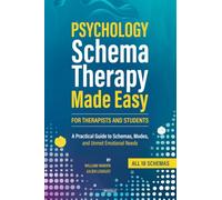 Schema Therapy Made Easy: A Practical Guide to Schemas, Modes, and Unmet Emotional Needs for Therapists and Students