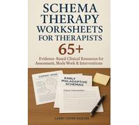 Schema Therapy Worksheets for Therapists: 65+ Evidence-Based Clinical Resources for Assessment, Mode Work & Interventions