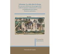 Schemata. La città oltre la forma. Per una nuova definizione dei paesaggi urbani e delle loro funzioni: urbanizzazione e società nel Mediterraneo pre-classico. Nuova ediz.. Vol. 2: Preistoria e p...