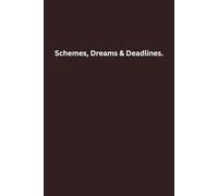 Schemes, Dreams & Deadlines.