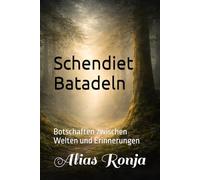 Schendiet Batadeln: Botschaften zwischen Welten und Erinnerungen