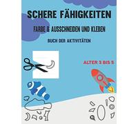 Schere Fähigkeiten Farbe & Ausschneiden und Kleben Alter 3 bis 5: Scherenfertigkeiten für Kinder, kunterbuntes ausschneidebuch, Kinder Malbücher für ... zum Ausschneiden und Einfügen von Fähigkeiten