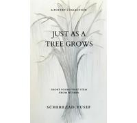 Scherezad Yusef Just As A Tree Grows-Short Poems That Stem From With (Tascabile)
