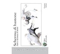Scherma di bastone. Arte e scienza d'armi