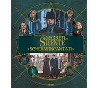 Schermi incantati. Animali fantastici: I segreti di Silente. Harry Potter wizarding world. Ediz. illustrata
