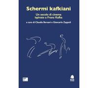 SCHERMI KAFKIANI. UN SECOLO DI CINEMA ISPIRATO A FRANZ KAFKA - BERSANI C.