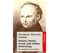 Scherz, Satire, Ironie und tiefere Bedeutung: Ein Lustspiel in drei Aufzügen