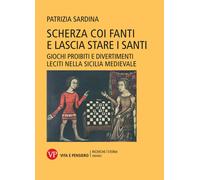 Scherza coi fanti e lascia stare i santi. Giochi proibiti e divertimenti l...