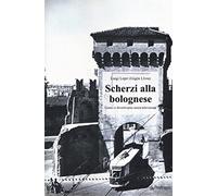 Scherzi alla bolognese. Come ci divertivamo senza televisione