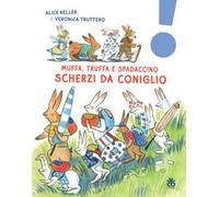 Scherzi da coniglio. Muffa, Truffa e Spadaccino. Ediz. a colori