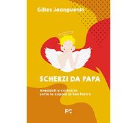 Scherzi da papa. Aneddoti e curiosità sotto la cupola di San Pietro