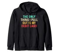 Scherzo divertente con scritta "The Only Think I Pull Out Is My Debit Card" Felpa con Cappuccio