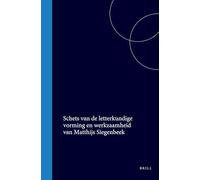 Schets Van de Letterkundige Vorming En Werkzaamheid Van Matthijs Siegenbeek