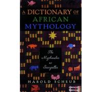 Scheub A Dictionary Of African Mythology: The Mythmaker As Storytell (Tascabile)