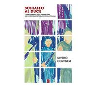 Schiaffo Al Duce. L'Audace Impresa Delle Fiamme Verdi Nel Cuore Della Repubblica
