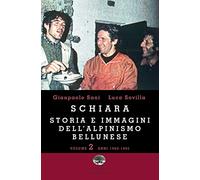 Schiara. Storia e immagini dell'alpinismo bellunese. Anni 1962-1995 (Vol. 2)