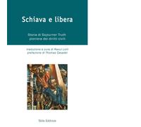 Schiava e libera. Storia di Sojourner Truth, pioniera dei diritti civili