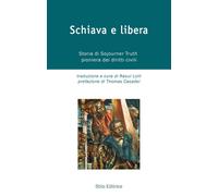 Schiava e libera. Storia di Sojourner Truth, pioniera dei diritti civili
