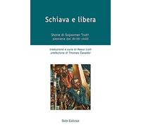 Schiava e libera. Storia di Sojourner Truth, pioniera dei diritti civili