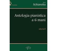 SCHIAVETTA - Antologia Pianistica a 6 Mani Vol. 2