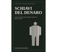 Schiavi del denaro: Come la finanza ha comprato i governi e fatto le guerre