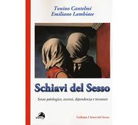 Schiavi del sesso. Sesso patologico, eccessi, dipendenza e tecnosex