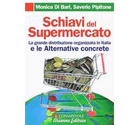 Schiavi del supermercato. La grande distribuzione organizzata in Italia e le alternative concrete