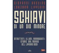 Schiavi di un dio minore. Sfruttati, illusi, arrabbiati: storie dal mondo del lavoro di oggi. Con e-book