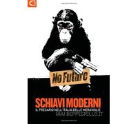 Schiavi moderni: Il precario nell'Italia delle meraviglie
