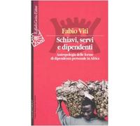 Schiavi, servi e dipendenti. Antropologia delle forme di dipendenza personale in Africa