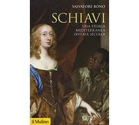 Schiavi. Una storia mediterranea (XVI-XIX secolo)