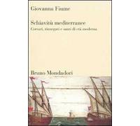 Schiavitù mediterranee. Corsari, rinnegati e santi di età moderna