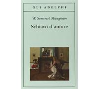SCHIAVO D'AMORE - MAUGHAM W. SOMERSET - Adelphi