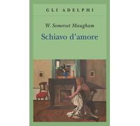 SCHIAVO D'AMORE - MAUGHAM W. SOMERSET - Adelphi