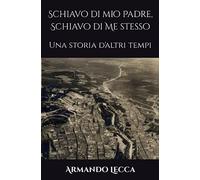 Schiavo di mio Padre, Schiavo di Me stesso: Una storia d'altri tempi