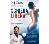 Schiena Libera: Guida pratica al Metodo Gargiulo per capire il dolore, migliorare il movimento e ritrovare energia